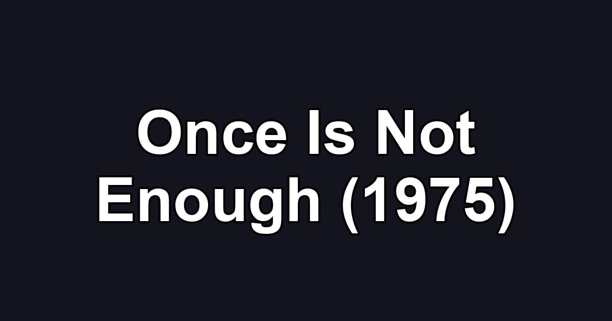 Once Is Not Enough (1975)