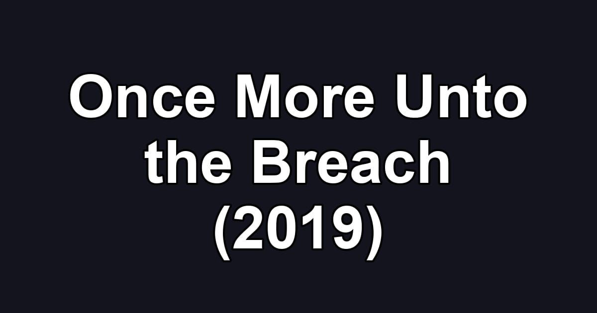 Once More Unto the Breach (2019)