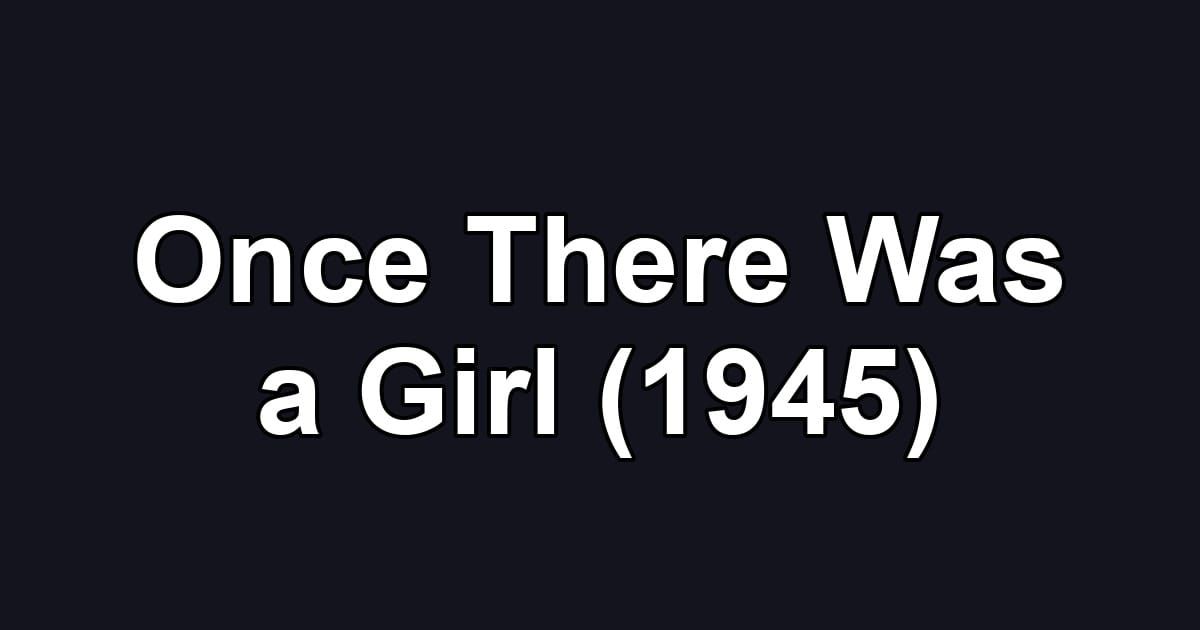Once There Was a Girl (1945)