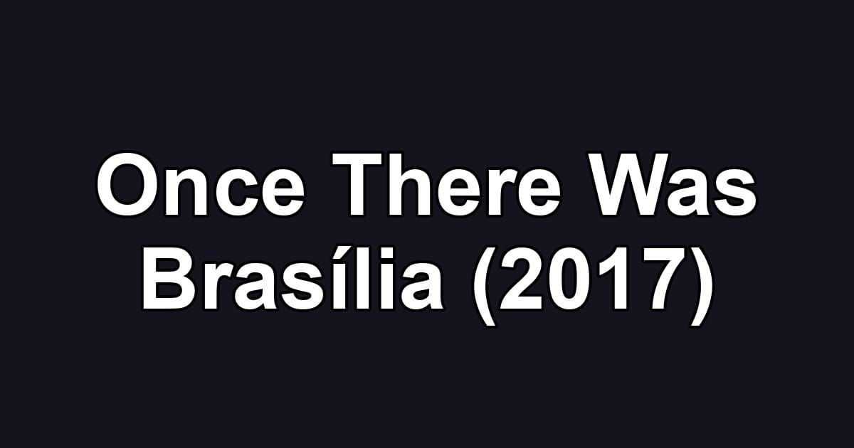 Once There Was Brasília (2017)