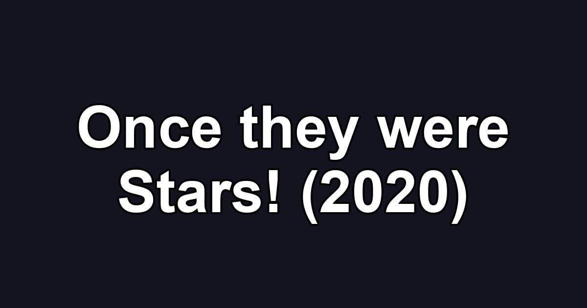 Once they were Stars! (2020)