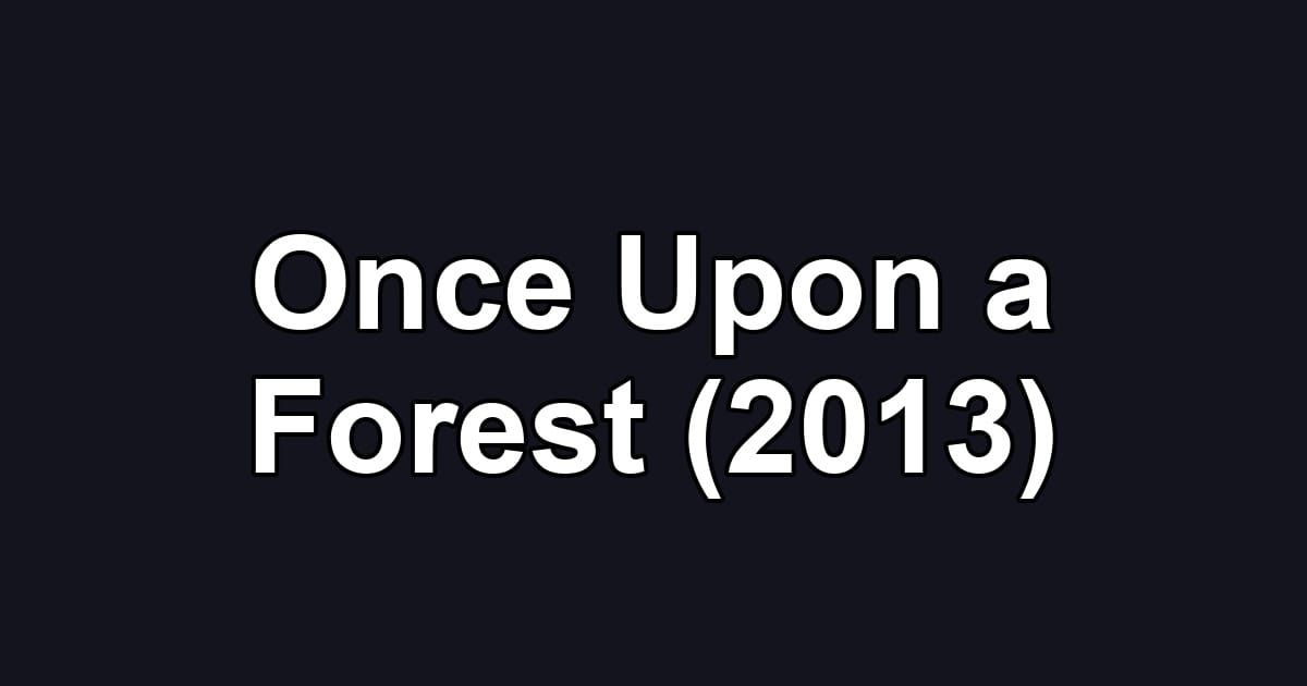 Once Upon a Forest (2013)