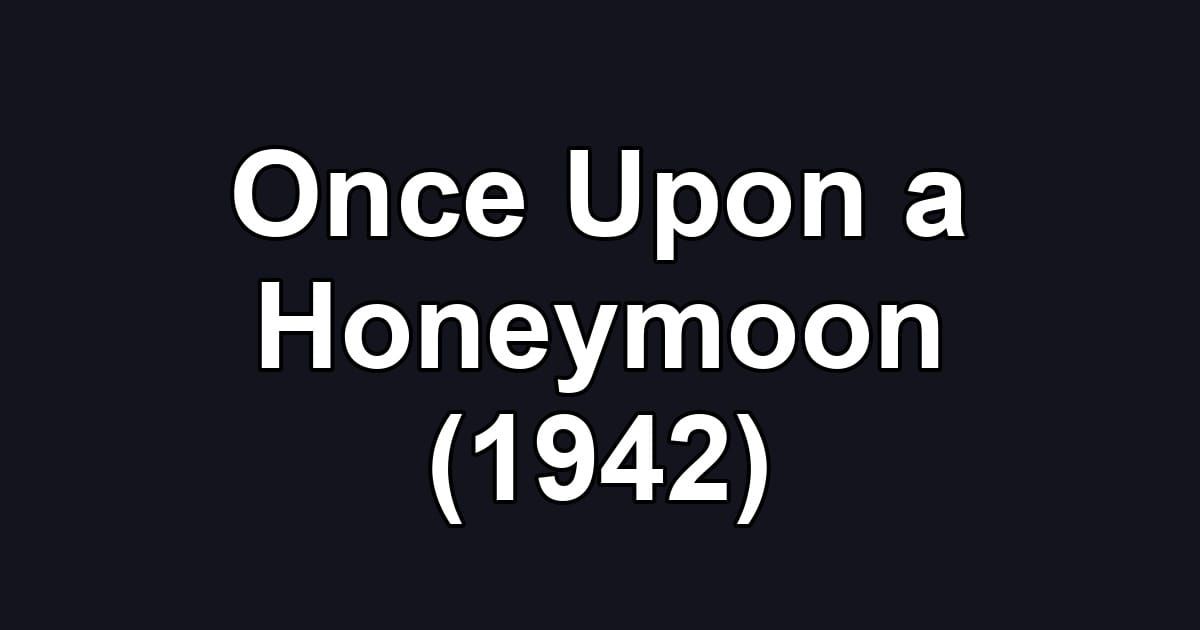 Once Upon a Honeymoon (1942)