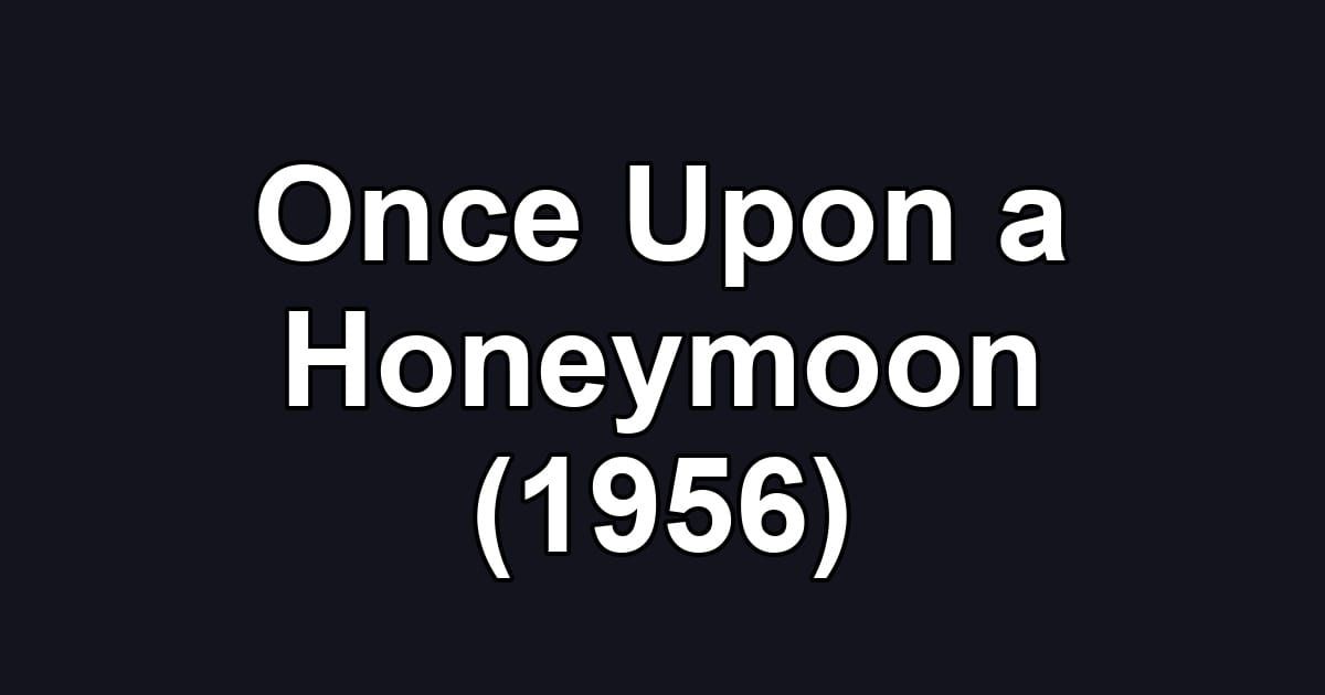 Once Upon a Honeymoon (1956)