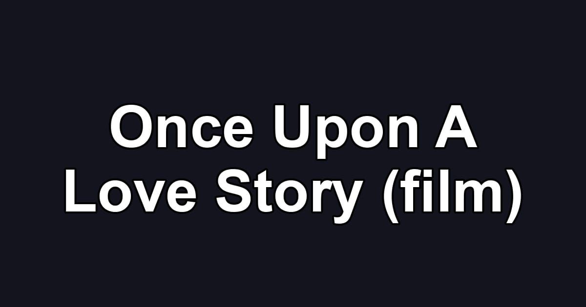 Once Upon A Love Story (film)