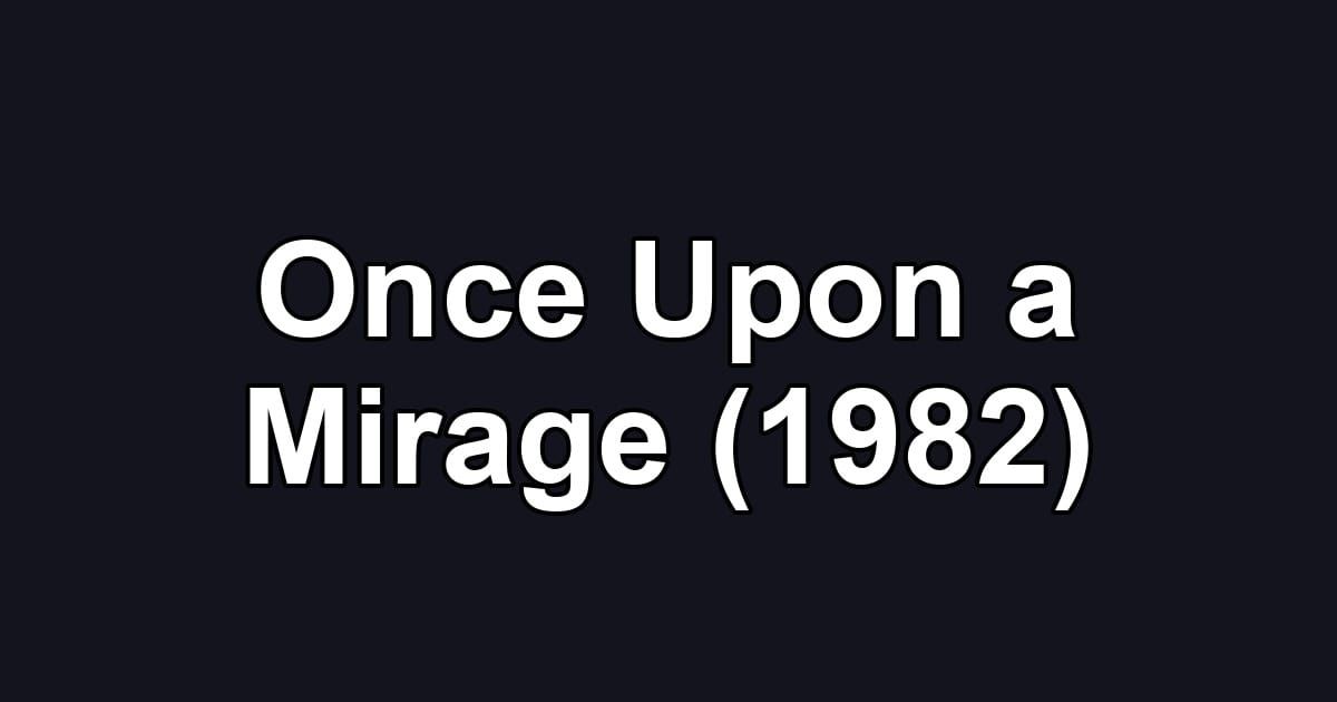 Once Upon a Mirage (1982)