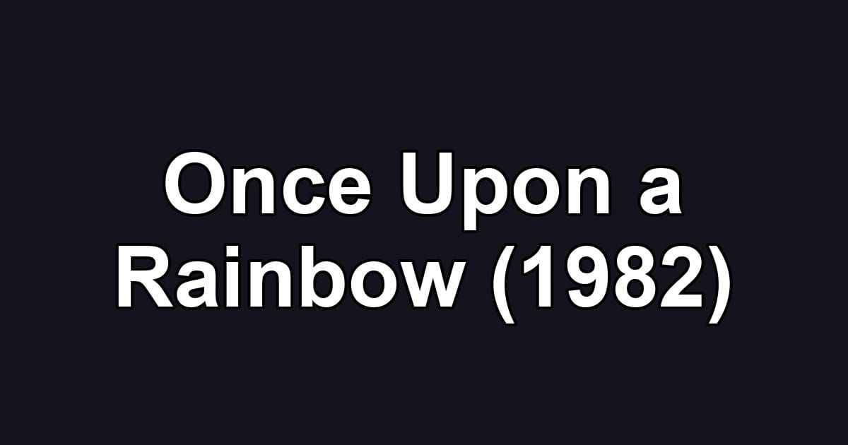 Once Upon a Rainbow (1982)
