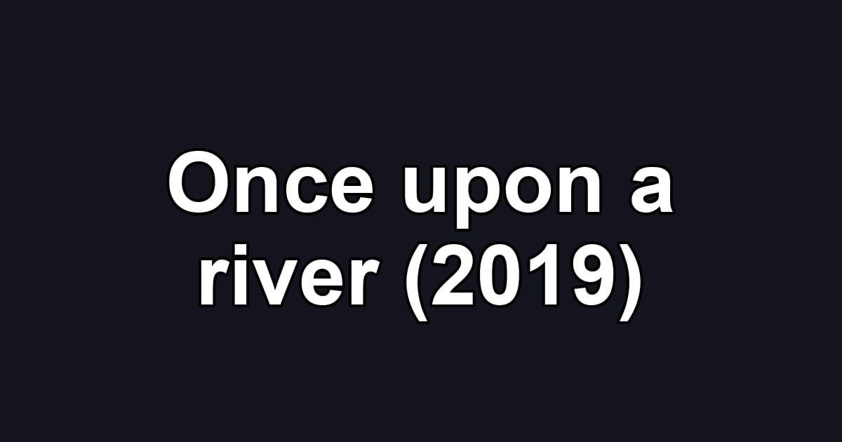 Once upon a river (2019)