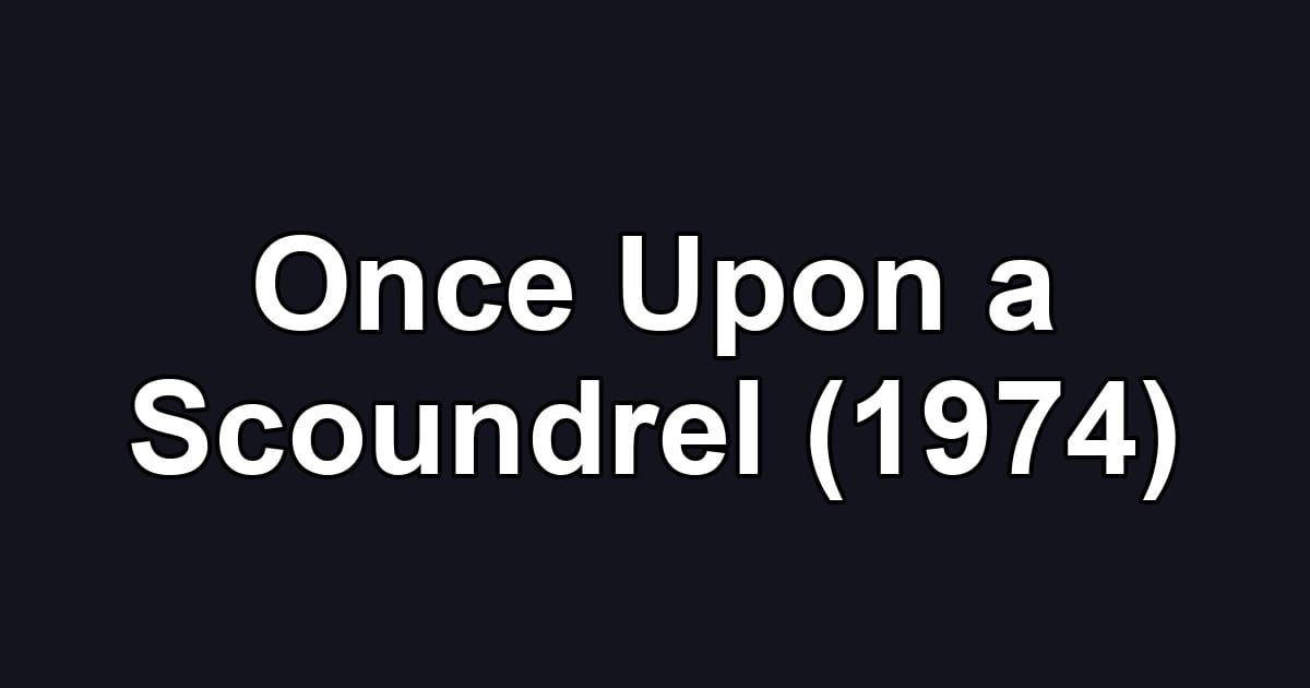 Once Upon a Scoundrel (1974)