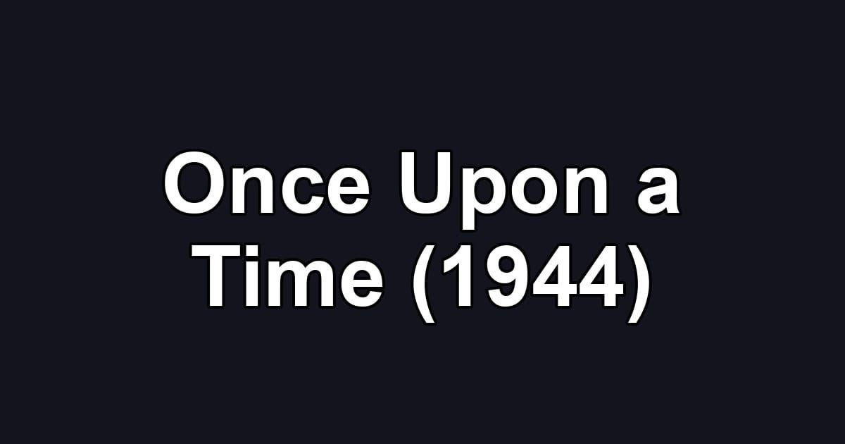 Once Upon a Time (1944)