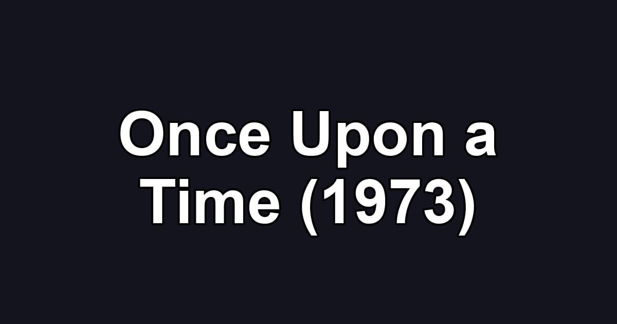 Once Upon a Time (1973)