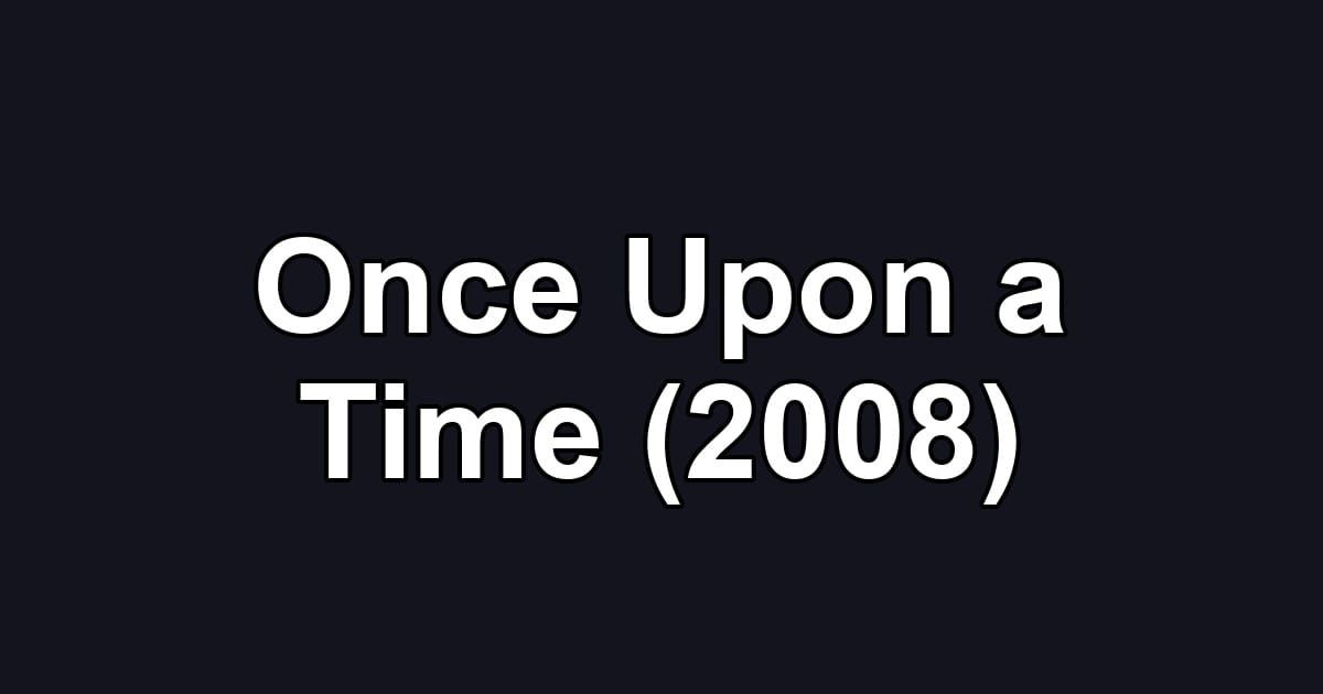 Once Upon a Time (2008)