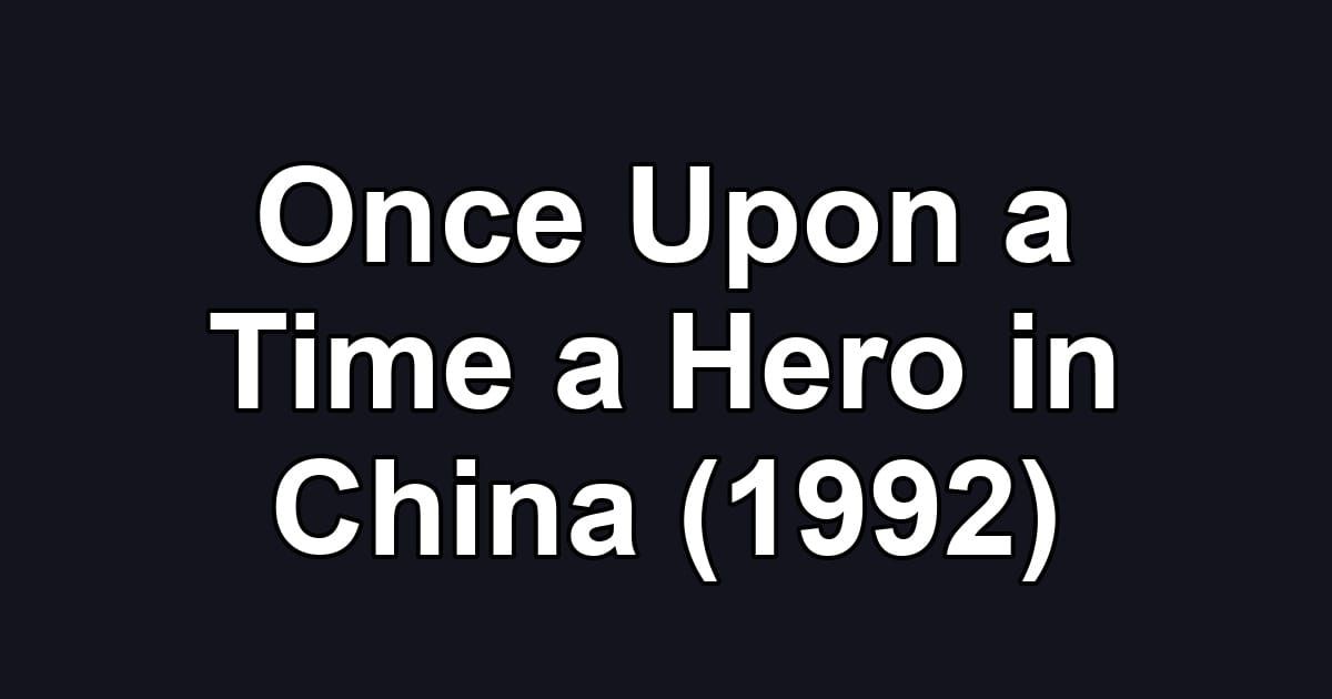 Once Upon a Time a Hero in China (1992)