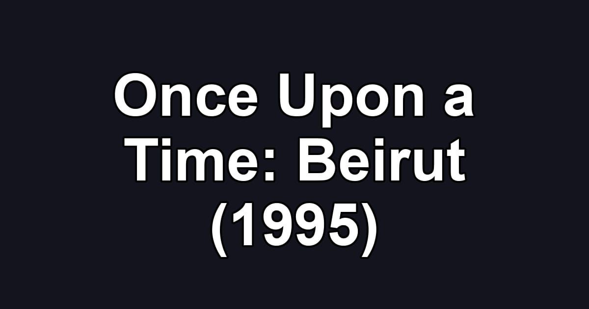 Once Upon a Time: Beirut (1995)