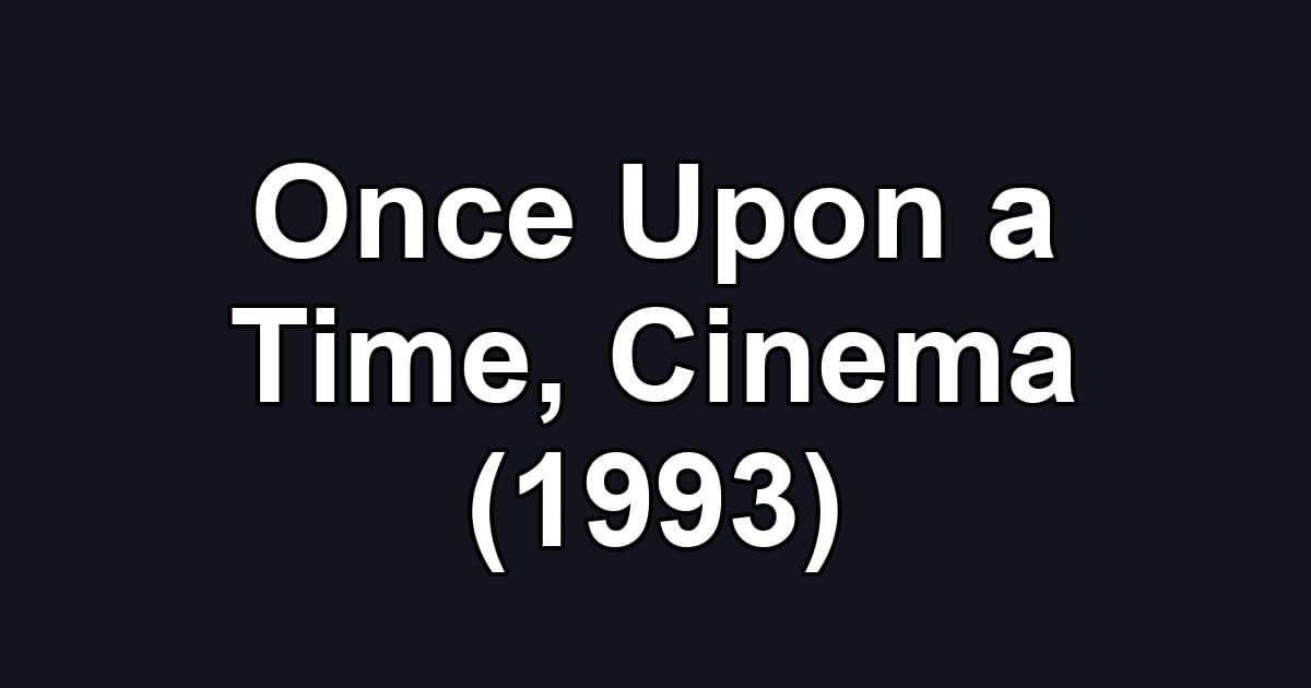 Once Upon a Time, Cinema (1993)