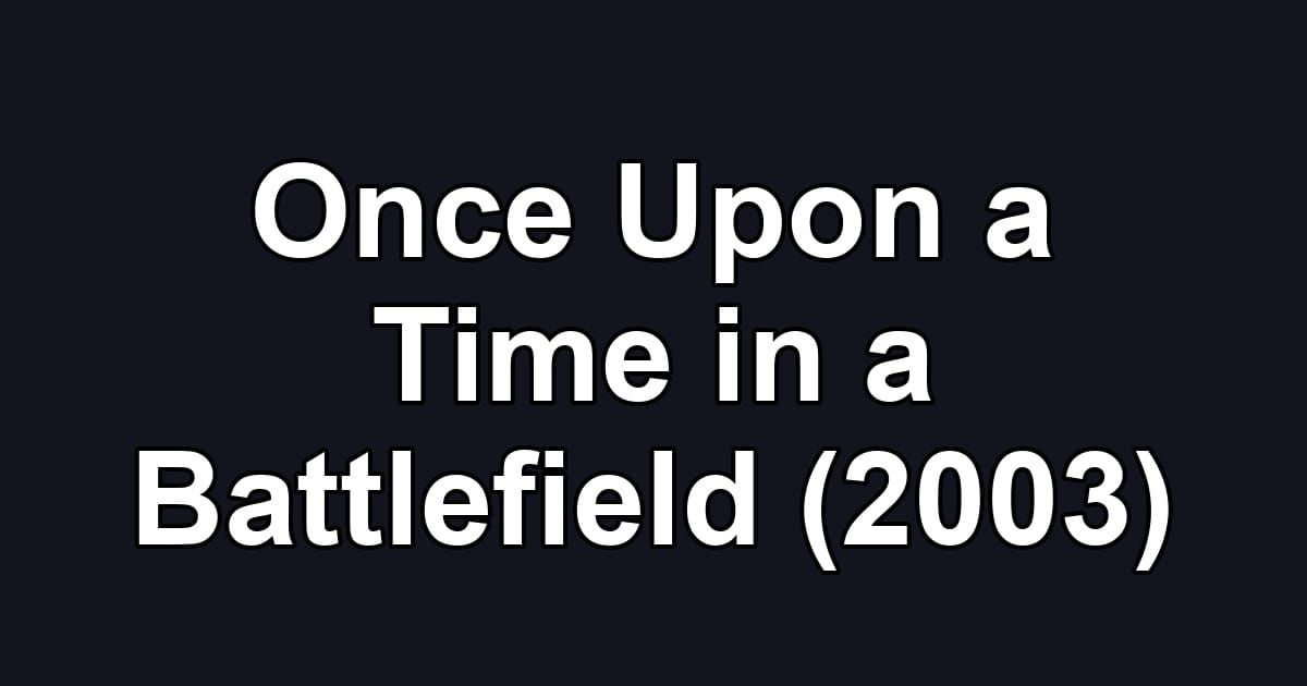 Once Upon a Time in a Battlefield (2003)