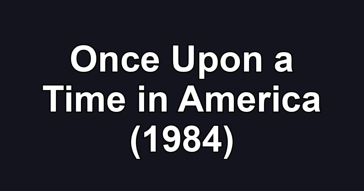 Once Upon a Time in America (1984)