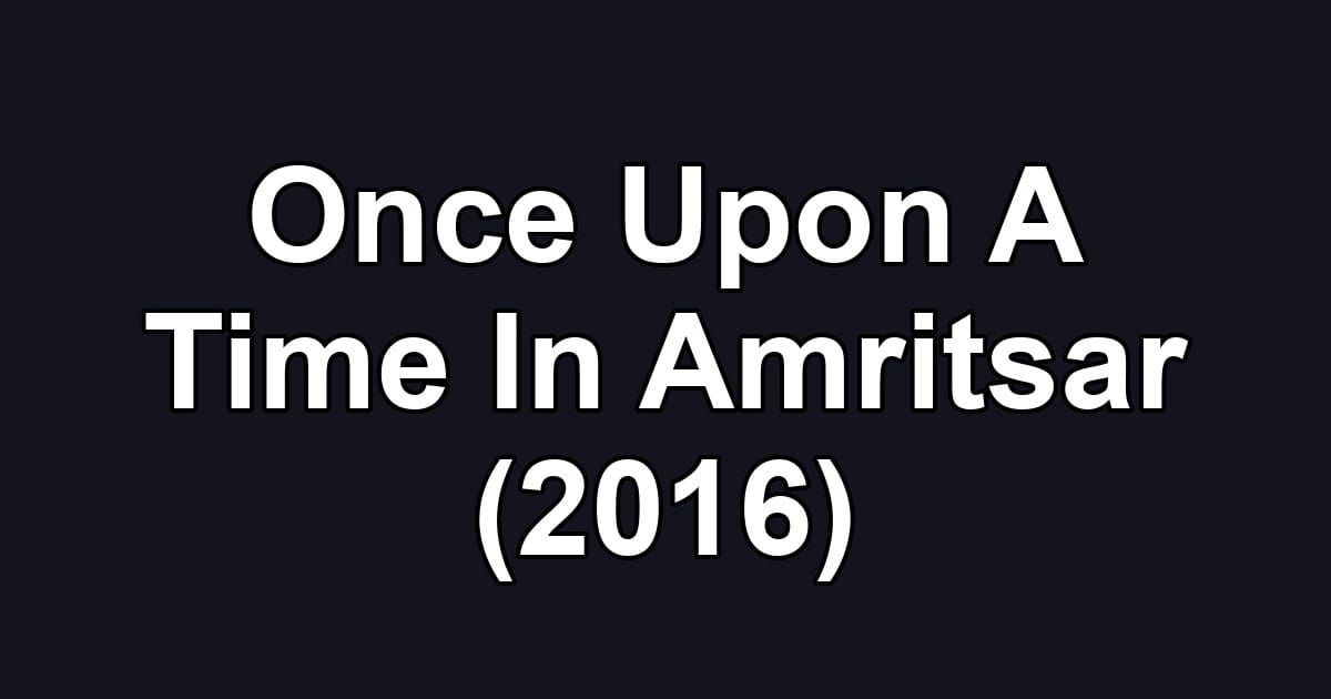 Once Upon A Time In Amritsar (2016)