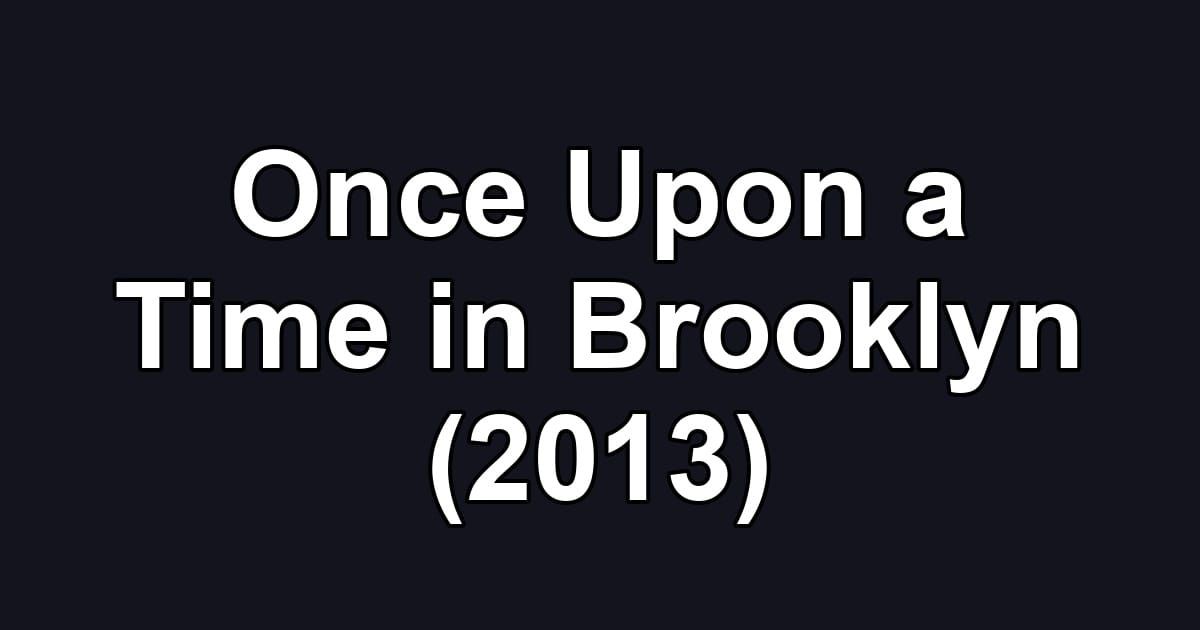 Once Upon a Time in Brooklyn (2013)