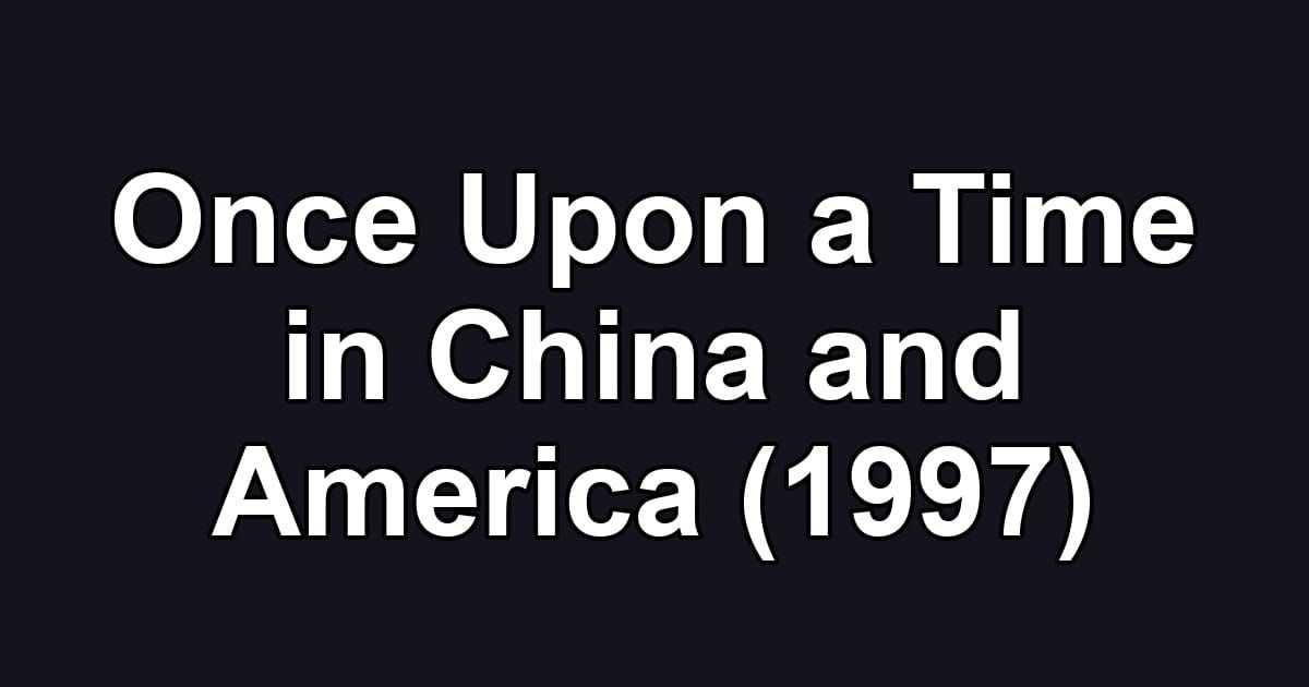 Once Upon a Time in China and America (1997)