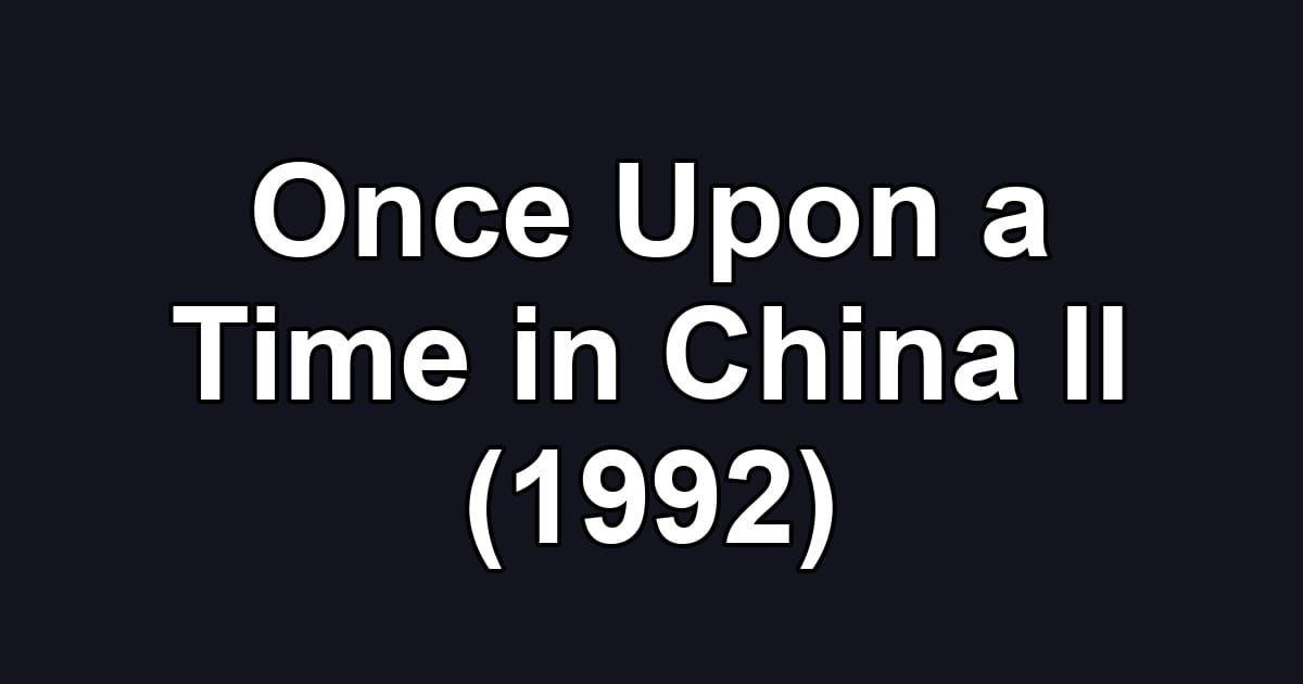 Once Upon a Time in China II (1992)