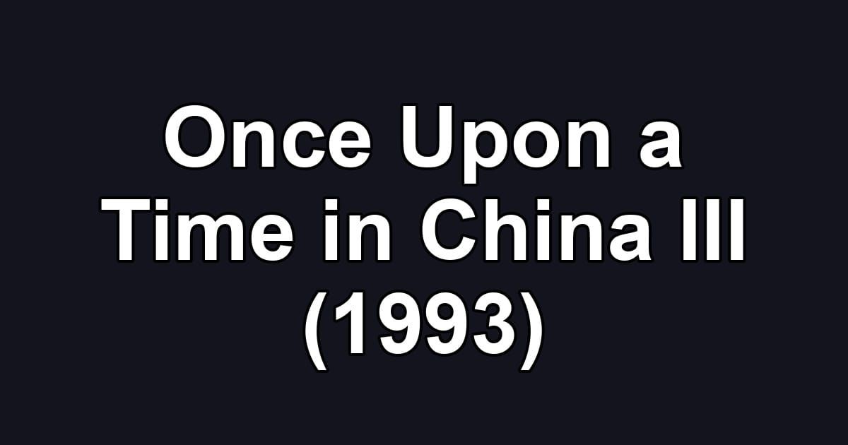 Once Upon a Time in China III (1993)