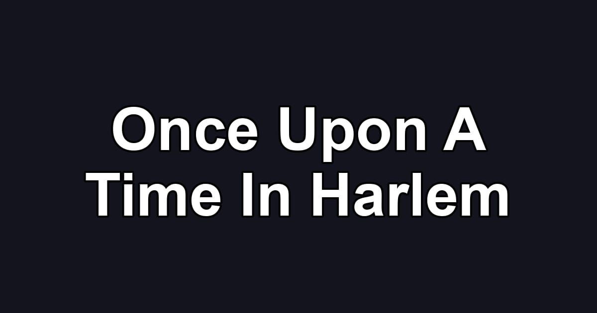 Once Upon A Time In Harlem