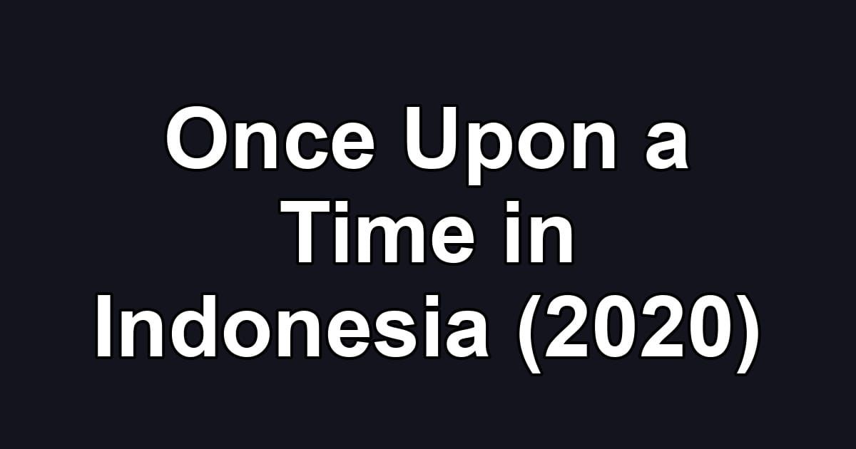 Once Upon a Time in Indonesia (2020)
