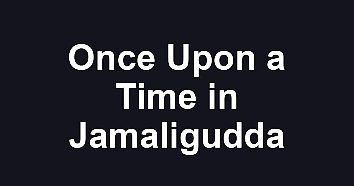 Once Upon a Time in Jamaligudda