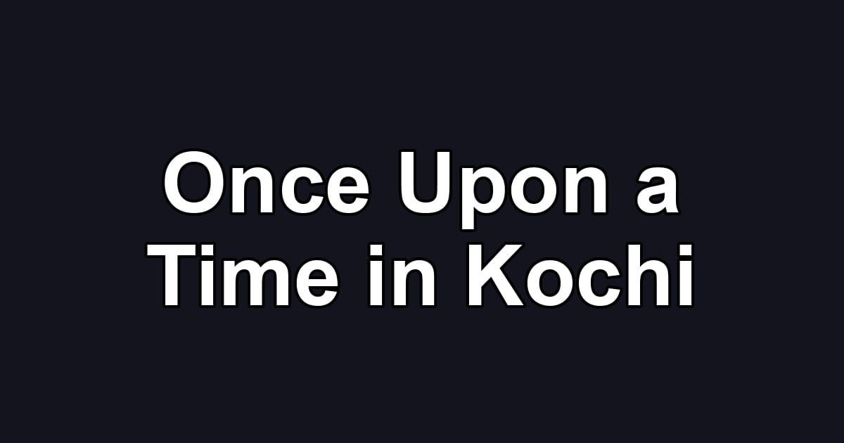 Once Upon a Time in Kochi