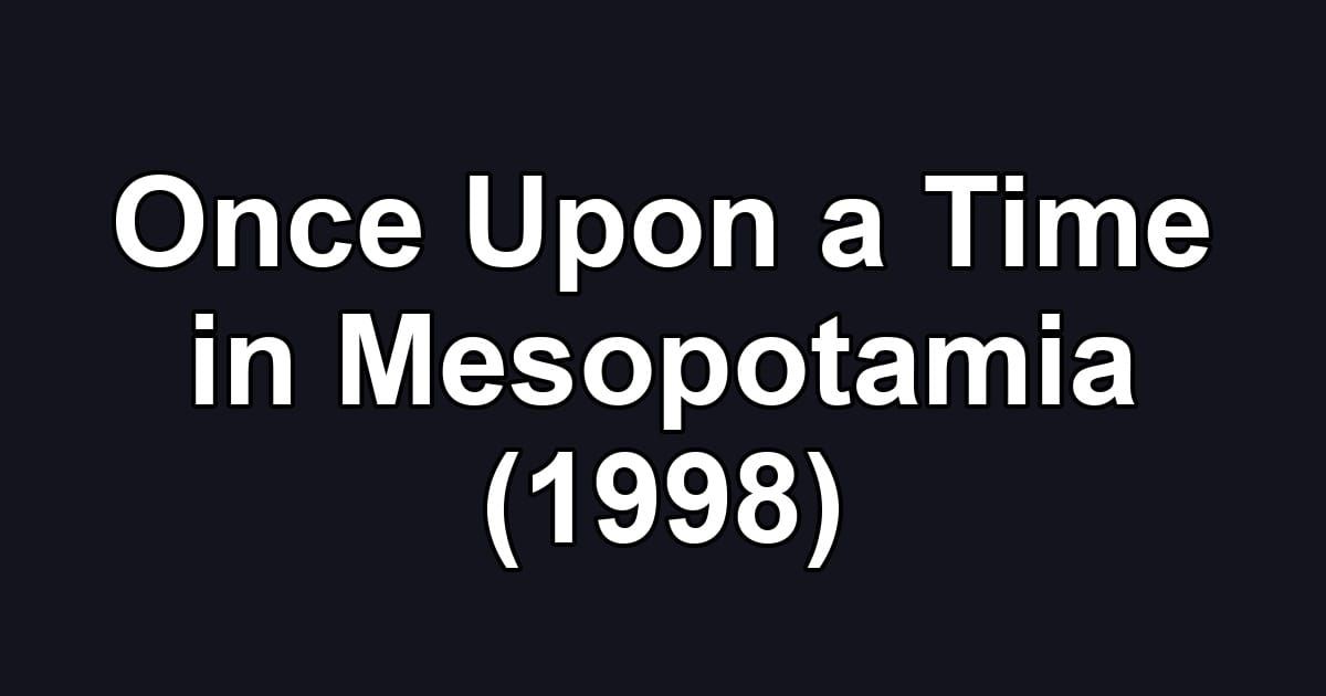 Once Upon a Time in Mesopotamia (1998)