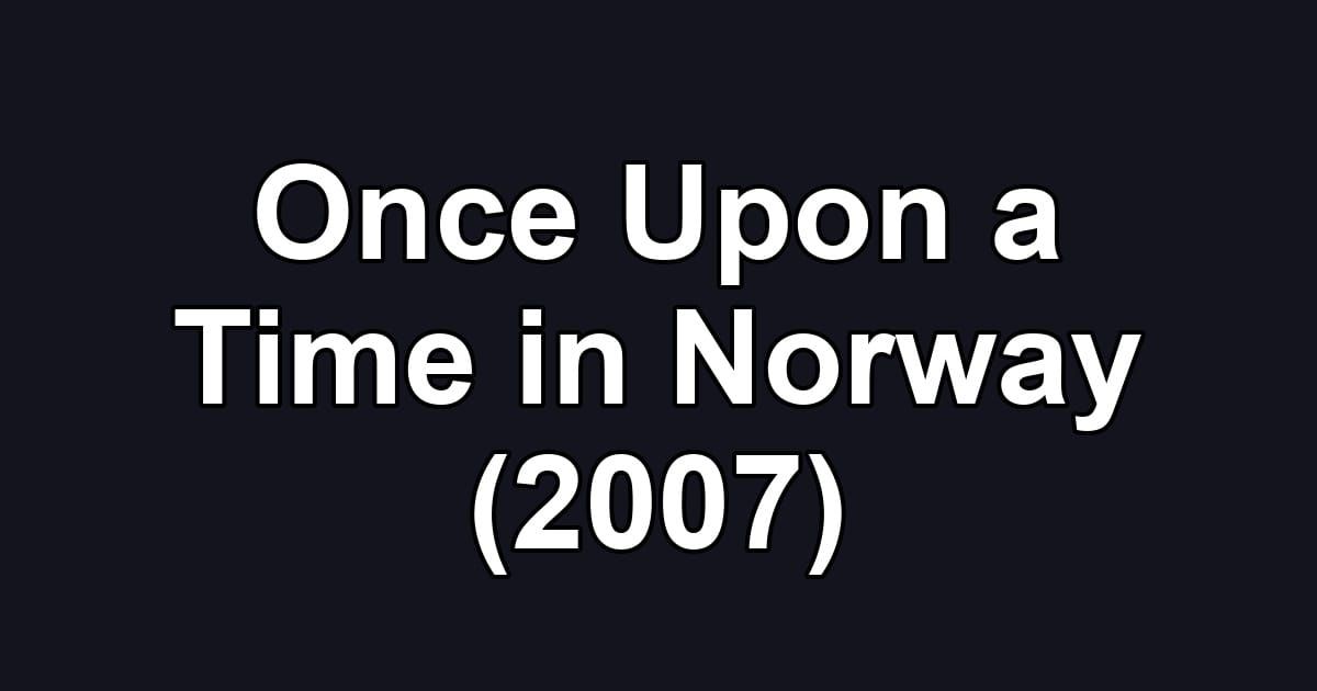 Once Upon a Time in Norway (2007)