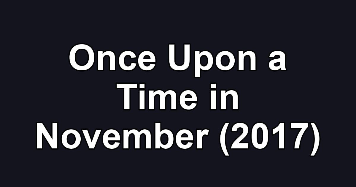 Once Upon a Time in November (2017)