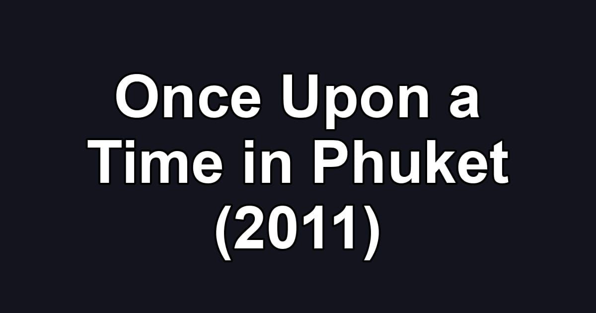 Once Upon a Time in Phuket (2011)
