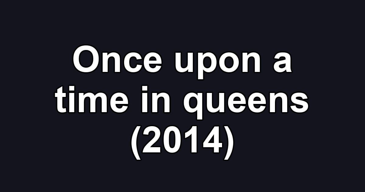 Once upon a time in queens (2014)