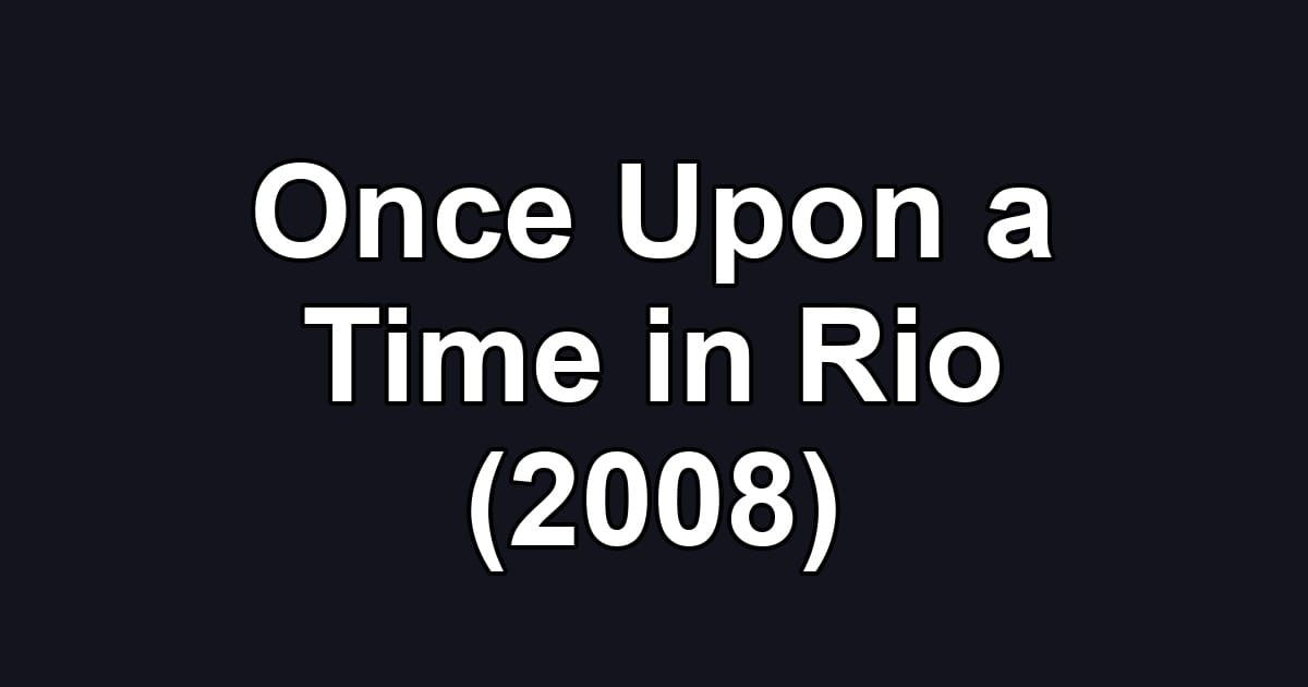 Once Upon a Time in Rio (2008)
