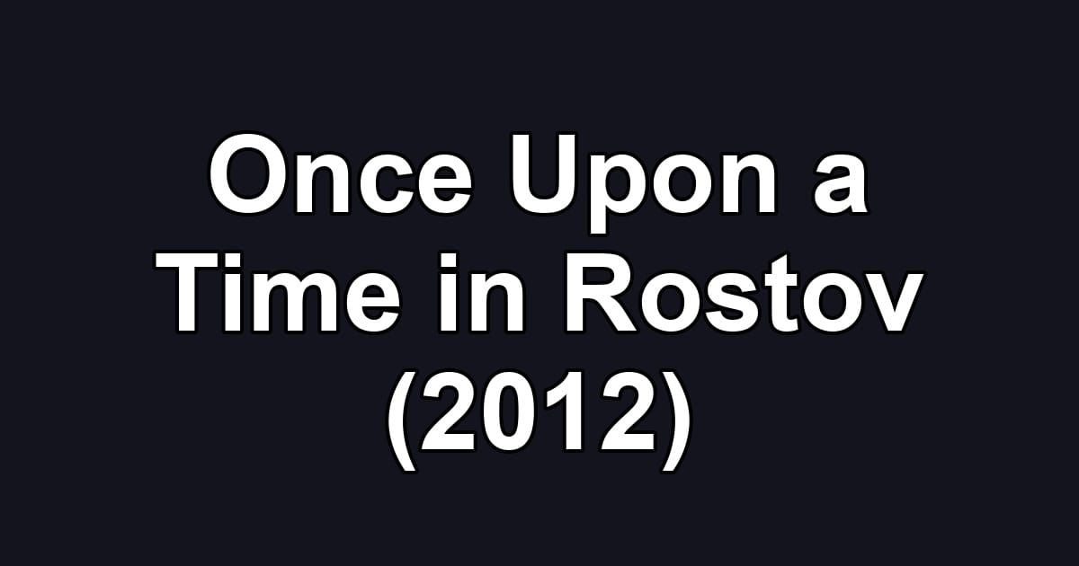 Once Upon a Time in Rostov (2012)