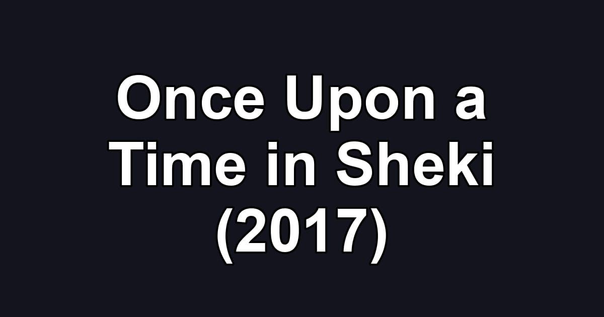 Once Upon a Time in Sheki (2017)