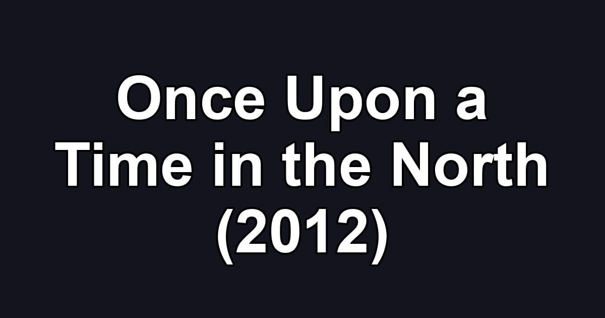 Once Upon a Time in the North (2012)