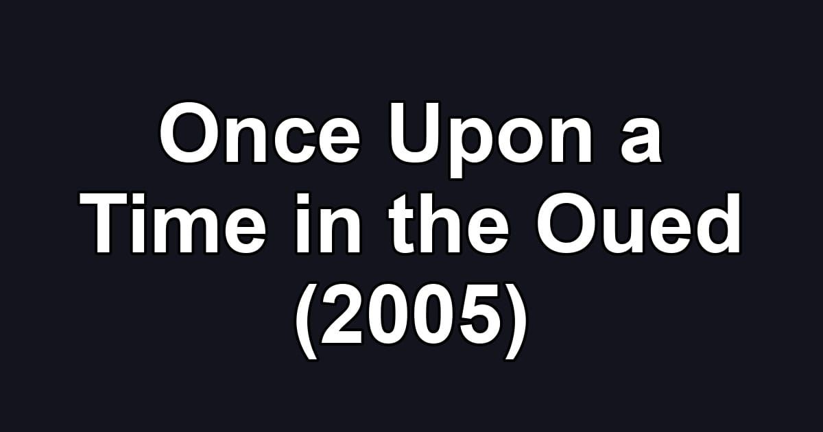 Once Upon a Time in the Oued (2005)