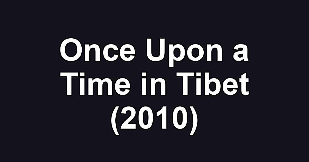 Once Upon a Time in Tibet (2010)