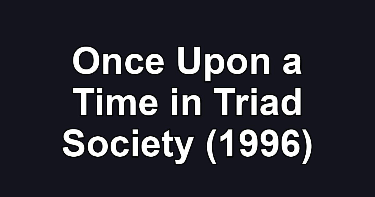 Once Upon a Time in Triad Society (1996)