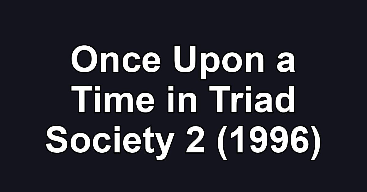 Once Upon a Time in Triad Society 2 (1996)