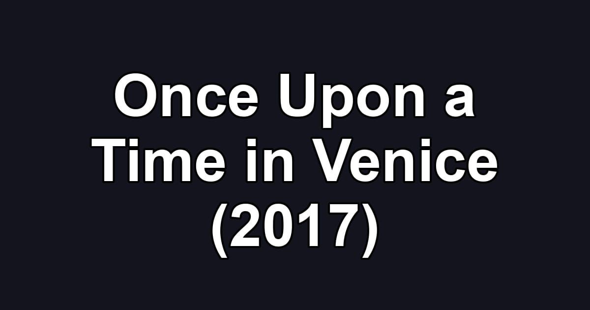 Once Upon a Time in Venice (2017)