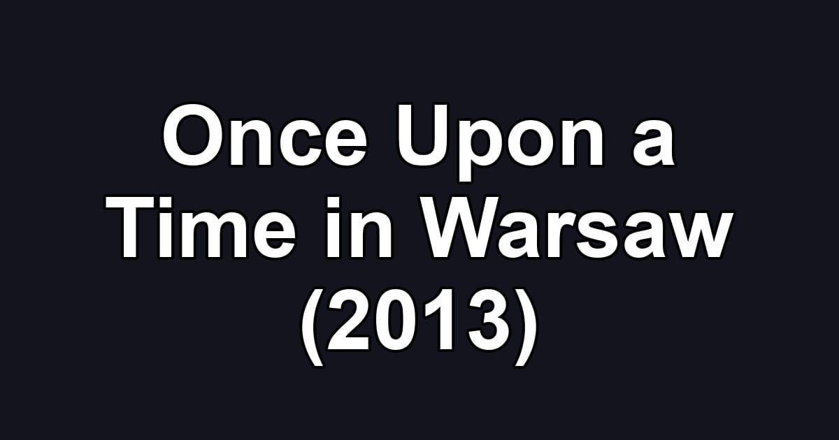 Once Upon a Time in Warsaw (2013)