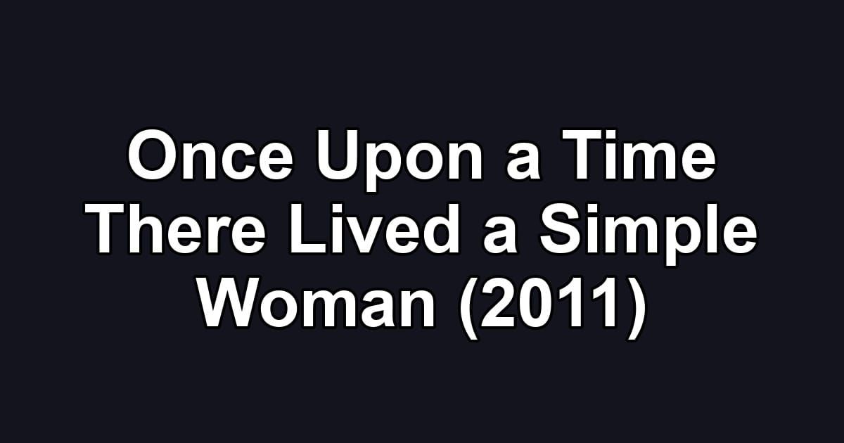 Once Upon a Time There Lived a Simple Woman (2011)