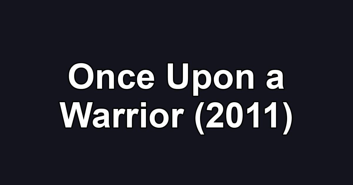 Once Upon a Warrior (2011)