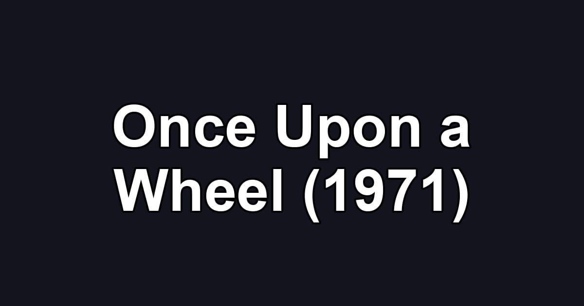 Once Upon a Wheel (1971)