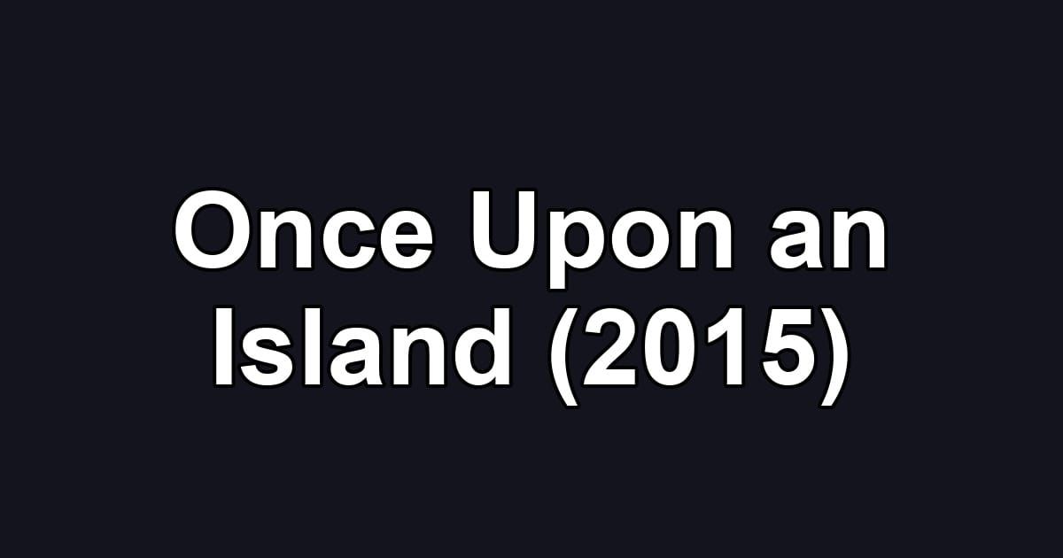 Once Upon an Island (2015)