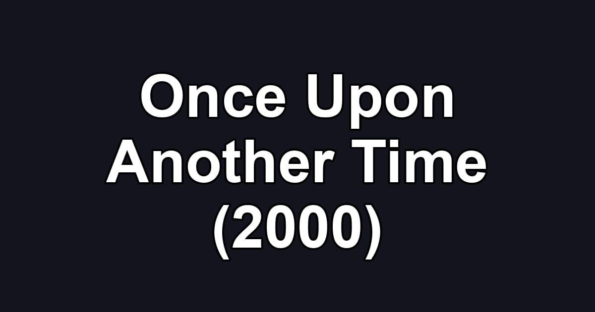 Once Upon Another Time (2000)